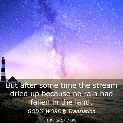 Picture 03 - 1 Kings 17:7 GW - But after some time the stream dried up because - Bible Verse Picture