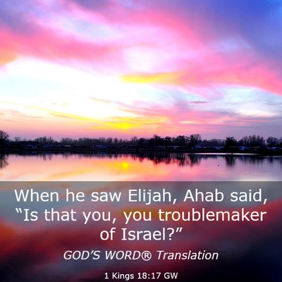 Picture 03 - 1 Kings 18:17 GW - When he saw Elijah, Ahab said, “Is that you, - Bible Verse Picture