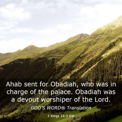 Picture 03 - 1 Kings 18:3 GW - Ahab sent for Obadiah, who was in charge of the - Bible Verse Picture