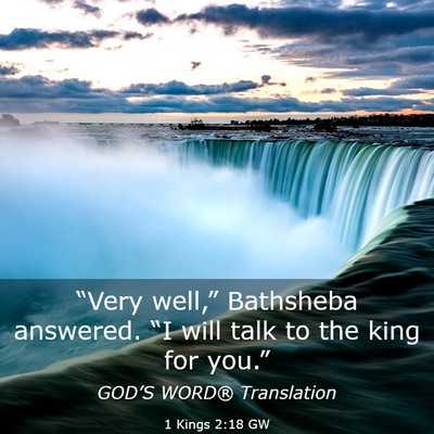 Picture 03 - 1 Kings 2:18 GW - “Very well,” Bathsheba answered. “I will - Bible Verse Picture