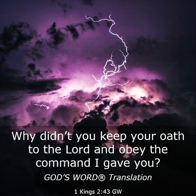 Picture 03 - 1 Kings 2:43 GW - Why didn’t you keep your oath to the Lord and - Bible Verse Picture