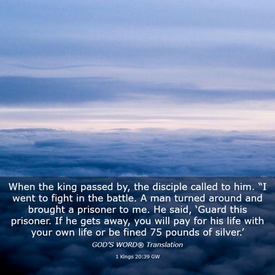 Picture 03 - 1 Kings 20:39 GW - When the king passed by, the disciple called to - Bible Verse Picture