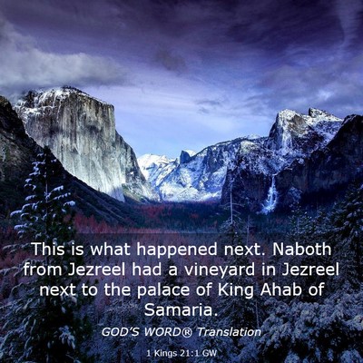 Picture 03 - 1 Kings 21:1 GW - This is what happened next. Naboth from Jezreel - Bible Verse Picture