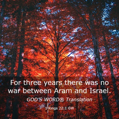 Picture 03 - 1 Kings 22:1 GW - For three years there was no war between Aram and - Bible Verse Picture