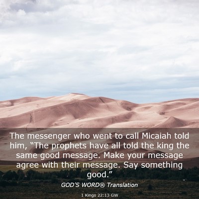 Picture 03 - 1 Kings 22:13 GW - The messenger who went to call Micaiah told him, - Bible Verse Picture