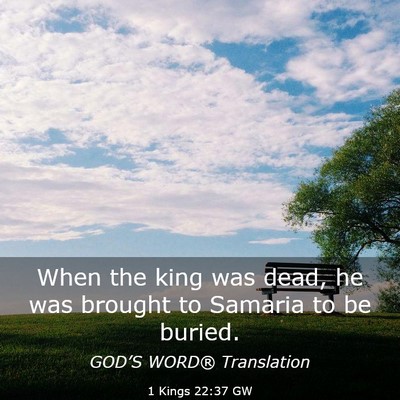 Picture 03 - 1 Kings 22:37 GW - When the king was dead, he was brought to Samaria - Bible Verse Picture