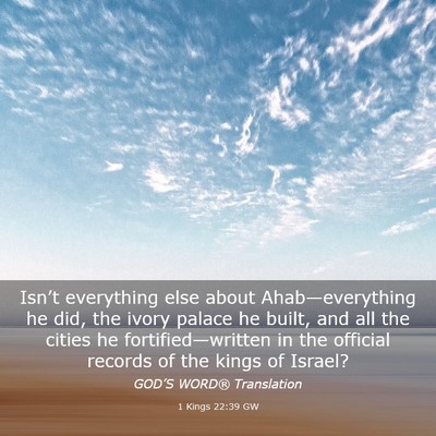 Picture 03 - 1 Kings 22:39 GW - Isn’t everything else about Ahab—everything - Bible Verse Picture