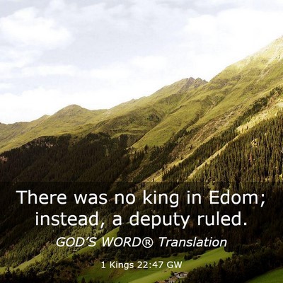 Picture 03 - 1 Kings 22:47 GW - There was no king in Edom; instead, a deputy - Bible Verse Picture