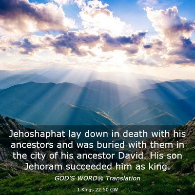 Picture 03 - 1 Kings 22:50 GW - Jehoshaphat lay down in death with his ancestors - Bible Verse Picture