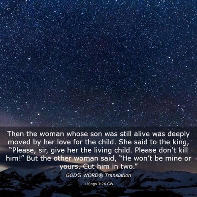 Picture 03 - 1 Kings 3:26 GW - Then the woman whose son was still alive was - Bible Verse Picture