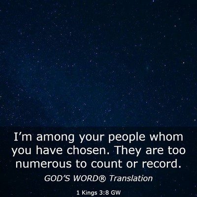 Picture 03 - 1 Kings 3:8 GW - I’m among your people whom you have chosen. - Bible Verse Picture