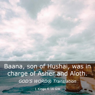 Picture 03 - 1 Kings 4:16 GW - Baana, son of Hushai, was in charge of Asher and - Bible Verse Picture