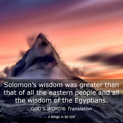 Picture 03 - 1 Kings 4:30 GW - Solomon’s wisdom was greater than that of all - Bible Verse Picture