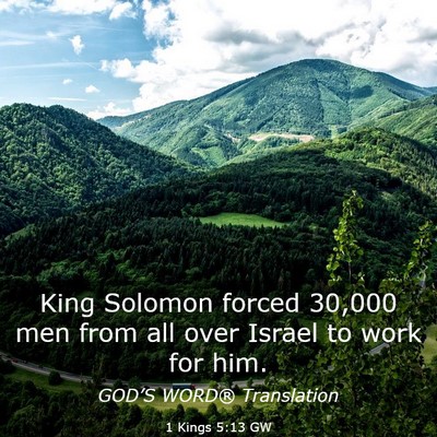 Picture 03 - 1 Kings 5:13 GW - King Solomon forced 30,000 men from all over - Bible Verse Picture
