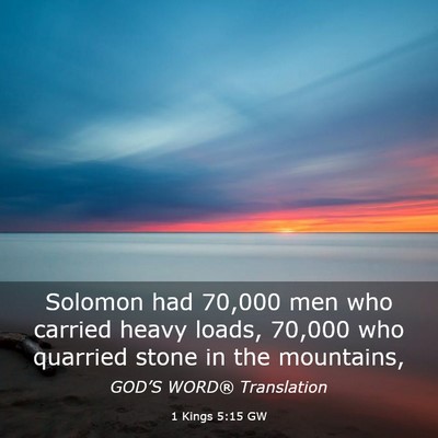 Picture 03 - 1 Kings 5:15 GW - Solomon had 70,000 men who carried heavy loads, - Bible Verse Picture