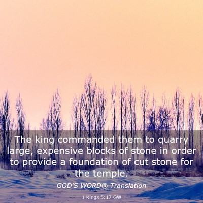 Picture 03 - 1 Kings 5:17 GW - The king commanded them to quarry large, - Bible Verse Picture