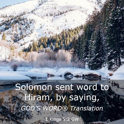 Picture 03 - 1 Kings 5:2 GW - Solomon sent word to Hiram, by - Bible Verse Picture