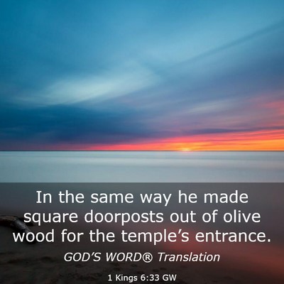 Picture 03 - 1 Kings 6:33 GW - In the same way he made square doorposts out of - Bible Verse Picture