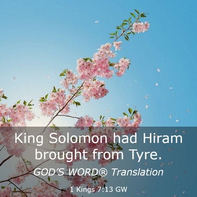 Picture 03 - 1 Kings 7:13 GW - King Solomon had Hiram brought from - Bible Verse Picture
