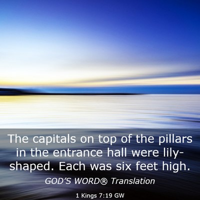 Picture 03 - 1 Kings 7:19 GW - The capitals on top of the pillars in the - Bible Verse Picture