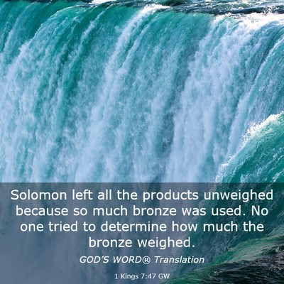 Picture 03 - 1 Kings 7:47 GW - Solomon left all the products unweighed because - Bible Verse Picture