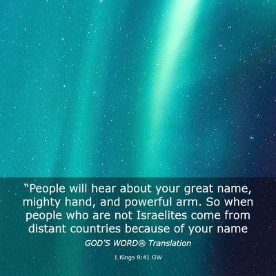 Picture 03 - 1 Kings 8:41 GW - “People will hear about your great name, mighty - Bible Verse Picture