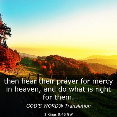 Picture 03 - 1 Kings 8:45 GW - then hear their prayer for mercy in heaven, and - Bible Verse Picture