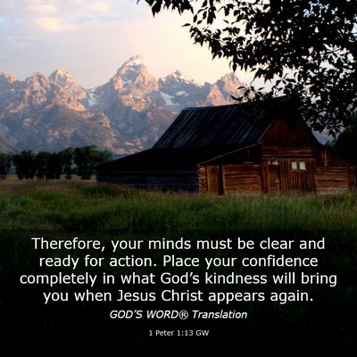 Picture 03 - 1 Peter 1:13 GW - Therefore, your minds must be clear and ready for - Bible Verse Picture
