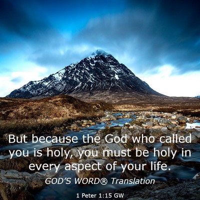 Picture 03 - 1 Peter 1:15 GW - But because the God who called you is holy, you - Bible Verse Picture
