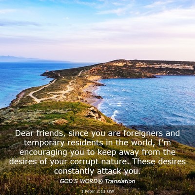 Picture 03 - 1 Peter 2:11 GW - Dear friends, since you are foreigners and - Bible Verse Picture
