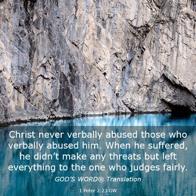 Picture 03 - 1 Peter 2:23 GW - Christ never verbally abused those who verbally - Bible Verse Picture