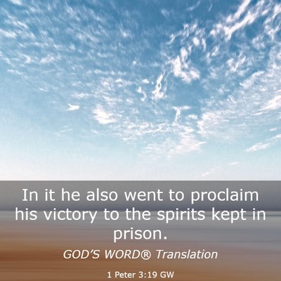 Picture 03 - 1 Peter 3:19 GW - In it he also went to proclaim his victory to the - Bible Verse Picture