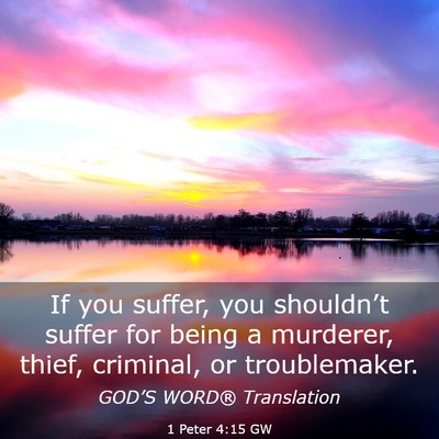 Picture 03 - 1 Peter 4:15 GW - If you suffer, you shouldn’t suffer for being a - Bible Verse Picture