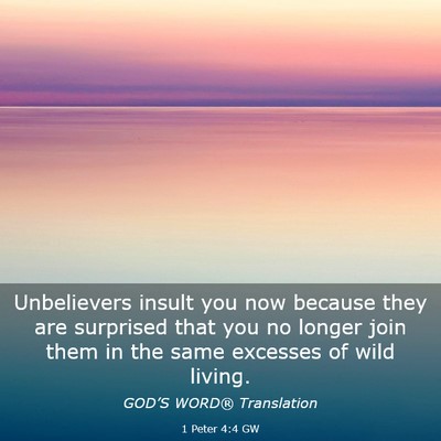 Picture 03 - 1 Peter 4:4 GW - Unbelievers insult you now because they are - Bible Verse Picture
