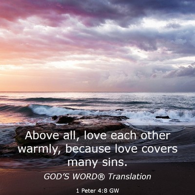 Picture 03 - 1 Peter 4:8 GW - Above all, love each other warmly, because love - Bible Verse Picture