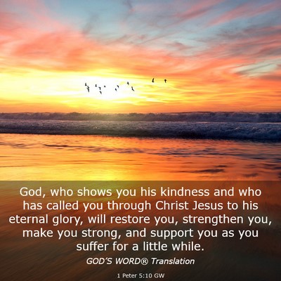 Picture 03 - 1 Peter 5:10 GW - God, who shows you his kindness and who has - Bible Verse Picture