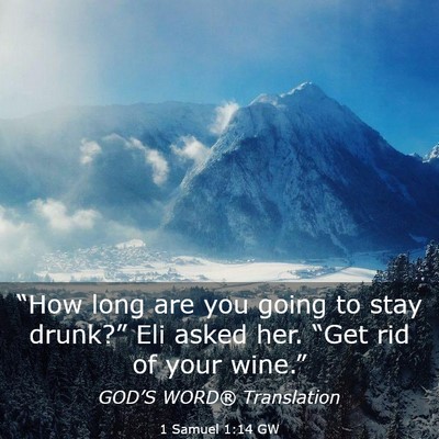 Picture 03 - 1 Samuel 1:14 GW - “How long are you going to stay drunk?” Eli - Bible Verse Picture