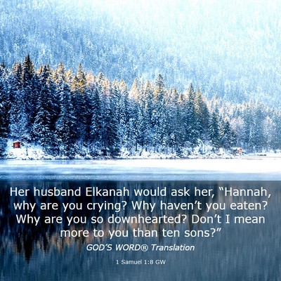 Picture 03 - 1 Samuel 1:8 GW - Her husband Elkanah would ask her, “Hannah, why - Bible Verse Picture