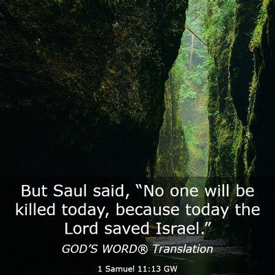 Picture 03 - 1 Samuel 11:13 GW - But Saul said, “No one will be killed today, - Bible Verse Picture