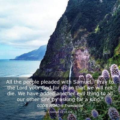 Picture 03 - 1 Samuel 12:19 GW - All the people pleaded with Samuel, “Pray to - Bible Verse Picture