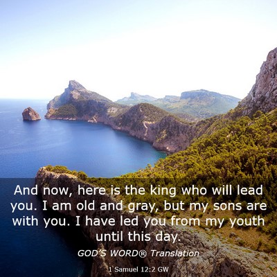 Picture 03 - 1 Samuel 12:2 GW - And now, here is the king who will lead you. I am - Bible Verse Picture