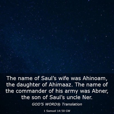 Picture 03 - 1 Samuel 14:50 GW - The name of Saul’s wife was Ahinoam, the - Bible Verse Picture