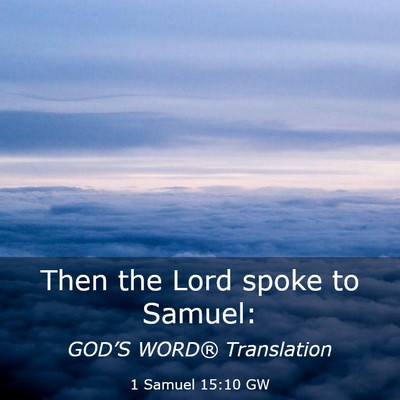 Picture 03 - 1 Samuel 15:10 GW - Then the Lord spoke to - Bible Verse Picture