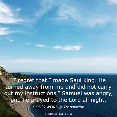 Picture 03 - 1 Samuel 15:11 GW - “I regret that I made Saul king. He turned away - Bible Verse Picture
