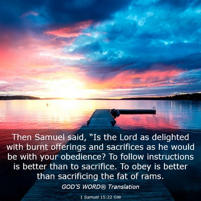 Picture 03 - 1 Samuel 15:22 GW - Then Samuel said, “Is the Lord as delighted - Bible Verse Picture