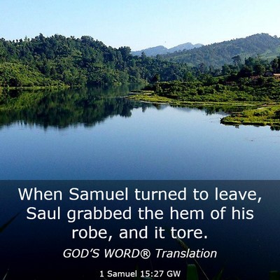 Picture 03 - 1 Samuel 15:27 GW - When Samuel turned to leave, Saul grabbed the hem - Bible Verse Picture
