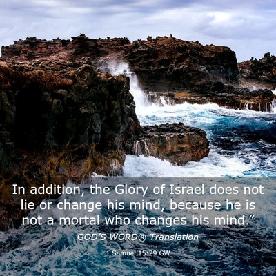 Picture 03 - 1 Samuel 15:29 GW - In addition, the Glory of Israel does not lie or - Bible Verse Picture