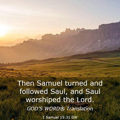Picture 03 - 1 Samuel 15:31 GW - Then Samuel turned and followed Saul, and Saul - Bible Verse Picture