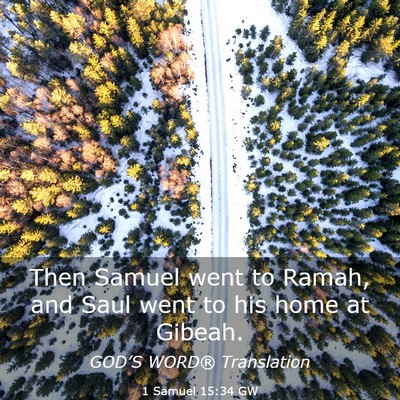 Picture 03 - 1 Samuel 15:34 GW - Then Samuel went to Ramah, and Saul went to his - Bible Verse Picture
