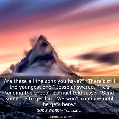 Picture 03 - 1 Samuel 16:11 GW - Are these all the sons you have?” “There’s - Bible Verse Picture